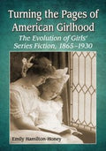 Turning The Pages Of American Girlhood The Evolution Of Girls Series Fiction 18651930
