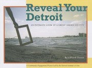 Reveal Your Detroit An Intimate Look At A Great American City