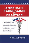 American Federalism In Practice The Formulation And Implementation Of Contemporary Health Policy