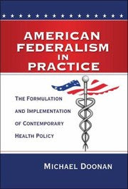 American Federalism In Practice The Formulation And Implementation Of Contemporary Health Policy