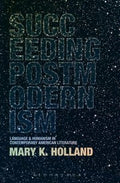 Succeeding Postmodernism Language And Humanism In Contemporary American Literature