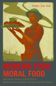 Modern Food Moral Food Selfcontrol Science And The Rise Of Modern American Eating In The Early Twentieth Century