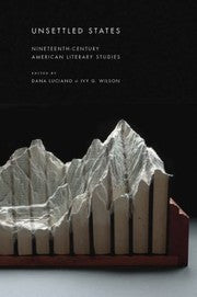 Unsettled States Nineteenthcentury American Literary Studies