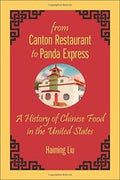 From Canton Restaurant to Panda Express : a history of Chinese food in the United States
