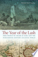 The Year of the Lash: Free People of Color in Cuba and the Nineteenth-Century Atlantic World