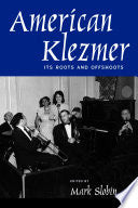 American Klezmer: Its Roots and Offshoots