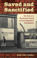 Saved and Sanctified: The Rise of a Storefront Church in Great Migration Philadelphia