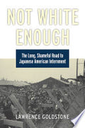 Not White Enough: The Long, Shameful Road to Japanese American Internment