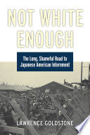 Not White Enough: The Long, Shameful Road to Japanese American Internment