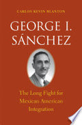 George I. Sánchez: The Long Fight for Mexican American Integration