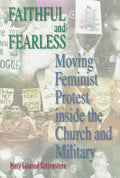 Faithful and Fearless: Moving Feminist Protest Inside the Church and Military
