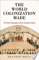 The World Colonization Made: The Racial Geography of Early American Empire