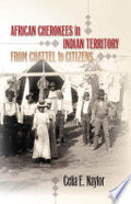 African Cherokees in Indian Territory: From Chattel to Citizens