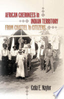 African Cherokees in Indian Territory: From Chattel to Citizens