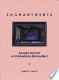Enchantments: Joseph Cornell and American Modernism