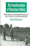 The Transformation of Plantation Politics: Black Politics, Concentrated Poverty, and Social Capital in the Mississippi Delta