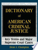 Dictionary of American Criminal Justice: Key Terms and Major Supreme Court Cases