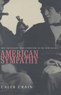 American Sympathy: Men, Friendship, and Literature in the New Nation