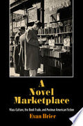 A Novel Marketplace: Mass Culture, the Book Trade, and Postwar American Fiction