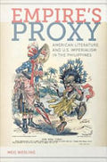 Empire's Proxy: American Literature and U.S. Imperialism in the Philippines