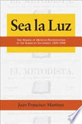 Sea la Luz: The Making of Mexican Protestantism in the American Southwest, 1829-1900