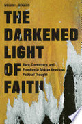 The Darkened Light of Faith: Race, Democracy, and Freedom in African American Political Thought