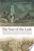 The Year of the Lash: Free People of Color in Cuba and the Nineteenth-century Atlantic World