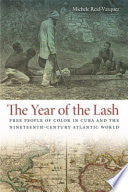 The Year of the Lash: Free People of Color in Cuba and the Nineteenth-century Atlantic World