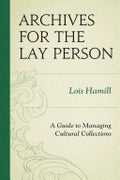 Archives for the Lay Person: A Guide to Managing Cultural Collections