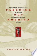 Fleshing Out America: Race, Gender, and the Politics of the Body in American Literature, 1833-1879