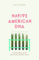 Native American DNA: Tribal Belonging and the False Promise of Genetic Science