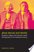 Ghost Dances and Identity: Prophetic Religion and American Indian Ethnogenesis in the Nineteenth Century