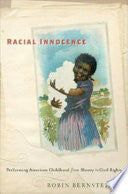 Racial Innocence: Performing American Childhood from Slavery to Civil Rights