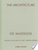 The Architecture of Madness: Insane Asylums in the United States