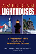 American Lighthouses: A Comprehensive Guide to Exploring Our National Coastal Treasures