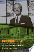 Building Home: Howard F. Ahmanson and the Politics of the American Dream
