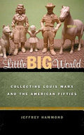 Little Big World: Collecting Louis Marx and the American Fifties
