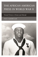 The African American Press in World War II: Toward Victory at Home and Abroad