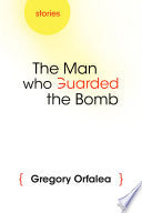 The Man Who Guarded the Bomb: Stories