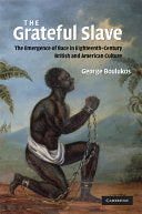 The Grateful Slave: The Emergence of Race in Eighteenth-Century British and American Culture