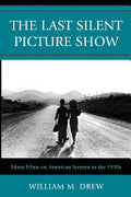 The Last Silent Picture Show: Silent Films on American Screens in the 1930s