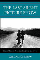 The Last Silent Picture Show: Silent Films on American Screens in the 1930s