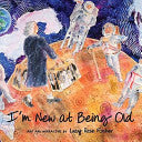I'm New at Being Old