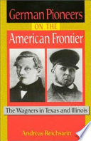 German Pioneers on the American Frontier: The Wagners in Texas and Illinois
