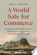 A World Safe for Commerce: American Foreign Policy from the Revolution to the Rise of China
