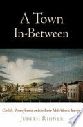 A Town In-Between: Carlisle, Pennsylvania, and the Early Mid-Atlantic Interior