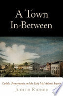 A Town In-Between: Carlisle, Pennsylvania, and the Early Mid-Atlantic Interior
