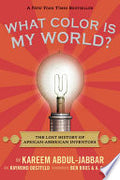 What Color Is My World?: The Lost History of African-American Inventors