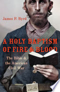 A Holy Baptism of Fire and Blood: The Bible and the American Civil War