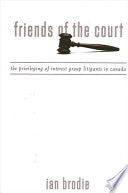 Friends of the Court: The Privileging of Interest Group Litigants in Canada